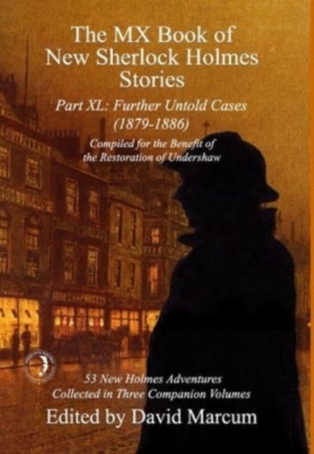 The MX Book of New Sherlock Holmes Stories Part XL : Further Untold Cases - 1879-1886, Hardback Book