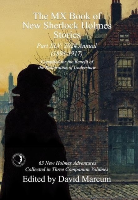 The MX Book of New Sherlock Holmes Stories Part XLV : 2024 Annual 1898-1917, Hardback Book