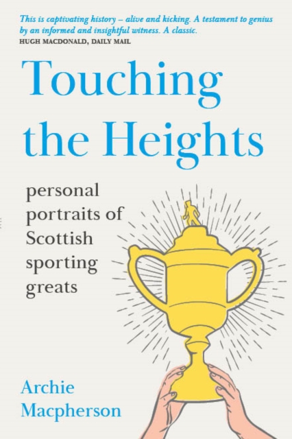 Touching the Heights : Personal Portraits of Scottish Sporting Greats, Paperback / softback Book
