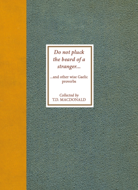 Do Not Pluck the Beard of a Stranger : and other wise Gaelic Proverbs, Paperback / softback Book