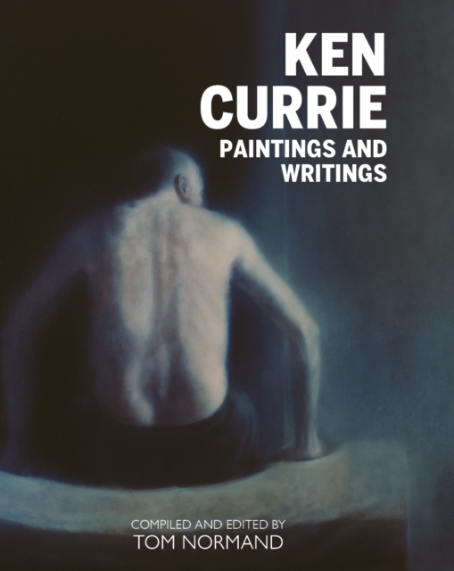 Ken Currie : Painting's & Writings, Hardback Book