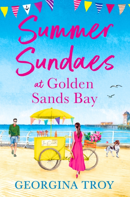Summer Sundaes at Golden Sands Bay : The start of a wonderful, feel-good, romantic series from Georgina Troy, EPUB eBook