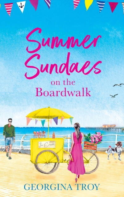 Summer Sundaes at Golden Sands Bay : The start of a wonderful, feel-good, romantic series from Georgina Troy, Hardback Book