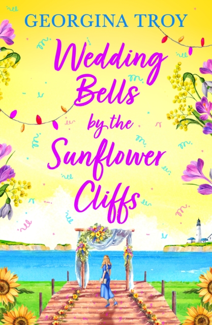 Wedding Bells by the Sunflower Cliffs : A gorgeous, uplifting romance from Georgina Troy for 2024, EPUB eBook