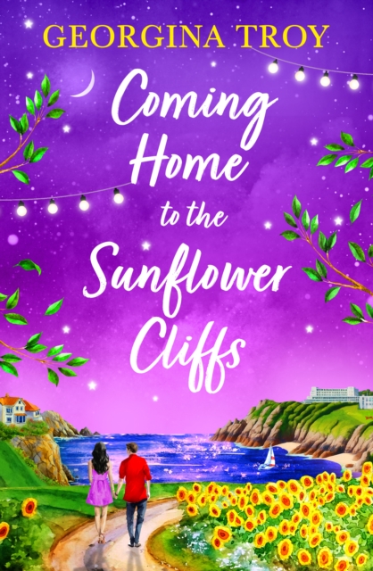 Coming Home to the Sunflower Cliffs : A gorgeous getaway romance from bestseller Georgina Troy for 2024, EPUB eBook