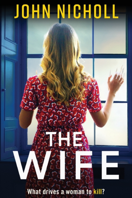 The Wife : An absolutely gripping crime thriller from John Nicholl that will have you hooked, Paperback / softback Book