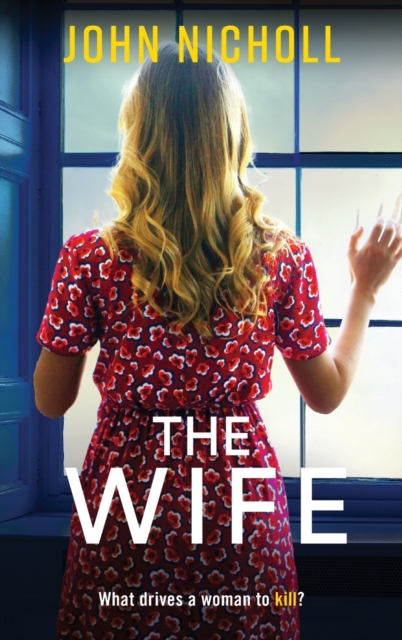 The Wife : An absolutely gripping crime thriller from John Nicholl that will have you hooked, Hardback Book