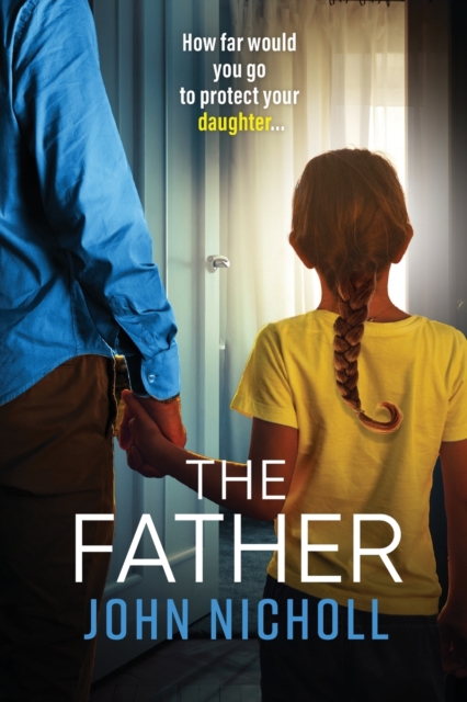 The Father : The completely gripping crime thriller from John Nicholl, Paperback / softback Book