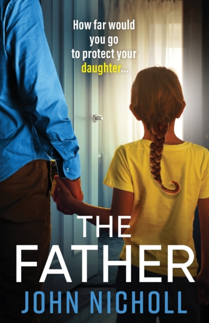 The Father : The completely gripping crime thriller from John Nicholl, Paperback / softback Book