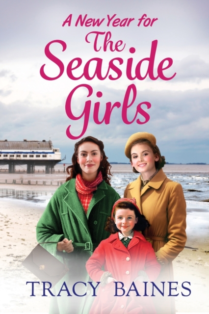 A New Year for The Seaside Girls : A heartwarming historical saga from Tracy Baines, Paperback / softback Book