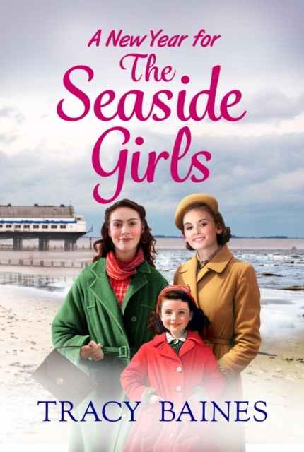 A New Year for The Seaside Girls : A heartwarming historical saga from Tracy Baines, EPUB eBook