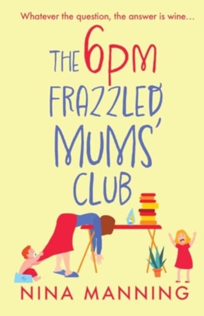 The 6pm Frazzled Mums' Club : A BRAND NEW laugh-out-loud, relatable read from bestseller Nina Manning, Paperback / softback Book
