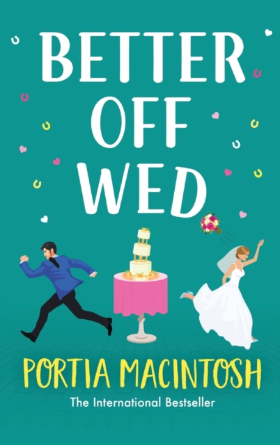 Better Off Wed : A laugh-out-loud friends-to-lovers romantic comedy from MILLION-COPY BESTSELLER Portia MacIntosh, Hardback Book