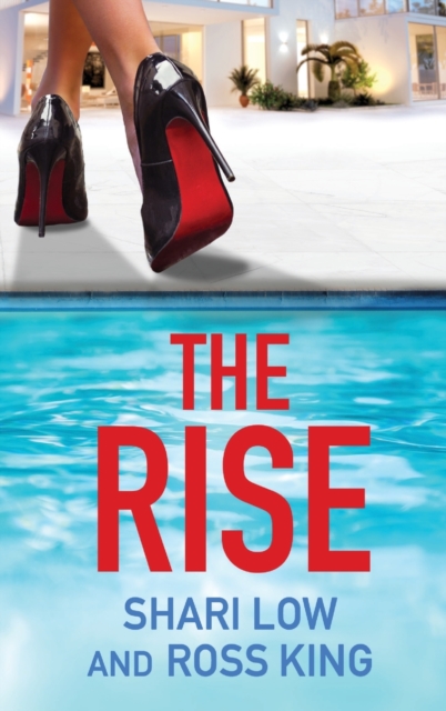The Rise : As seen on ITV - a gritty, glamorous thriller from Shari Low and TV's Ross King, Hardback Book
