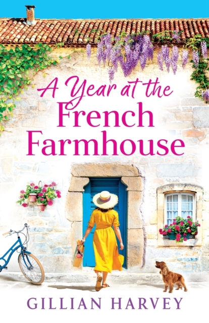 A Year at the French Farmhouse : Escape to France for the perfect uplifting, feel-good book, Paperback / softback Book