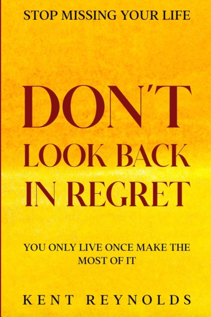 Stop Missing Your Life : Don't Look Back In Regret - You Only Live Once Make The Most of It, Paperback / softback Book