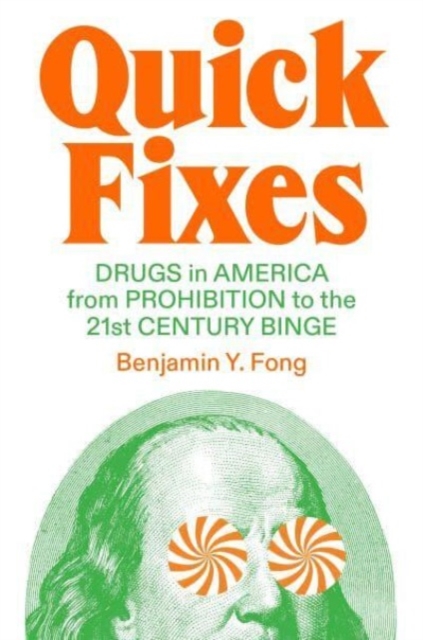 Quick Fixes : Drugs in America from Prohibition to the 21st Century Binge, Hardback Book