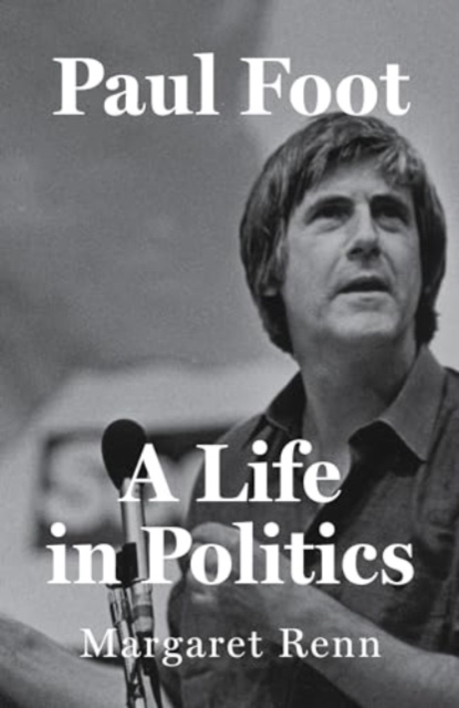 Paul Foot : A Life in Politics, Hardback Book