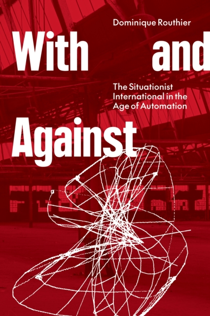 With and Against : the Situationist International in the Age of Automation, EPUB eBook