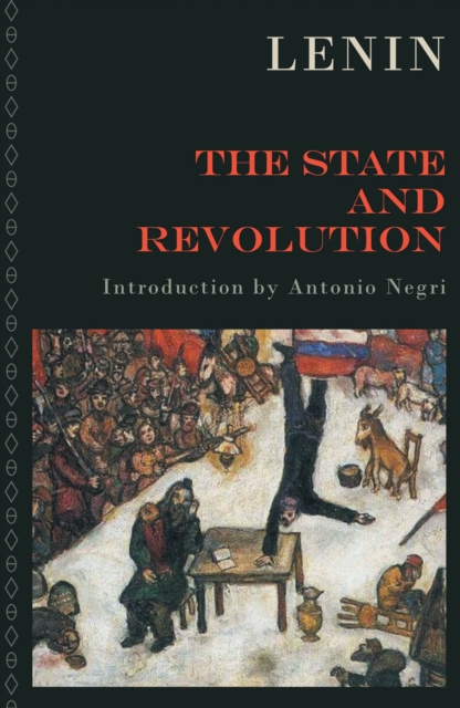 The State and Revolution : The Marxist Theory of the State and the Tasks of the Proletariat in the Revolution, EPUB eBook