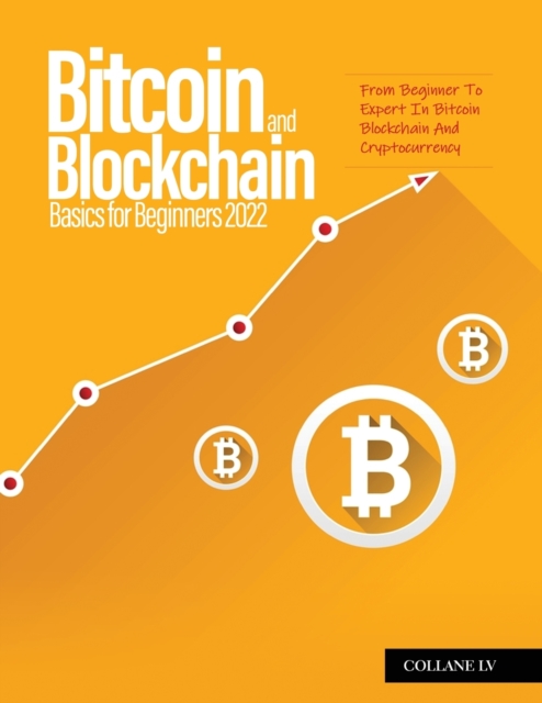 Bitcoin And Blockchain Basics for Beginners 2022 : From Beginner To Expert In Bitcoin Blockchain And Cryptocurrency, Paperback / softback Book