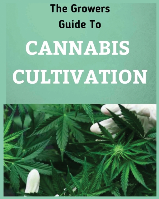 The Growers Guide to CANNABIS CULTIVATION : the Complete Guide to Marijuana Growing tor Medicinal Use, Paperback / softback Book