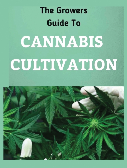 The Growers Guide to CANNABIS CULTIVATION : the Complete Guide to Marijuana Growing tor Medicinal Use, Hardback Book