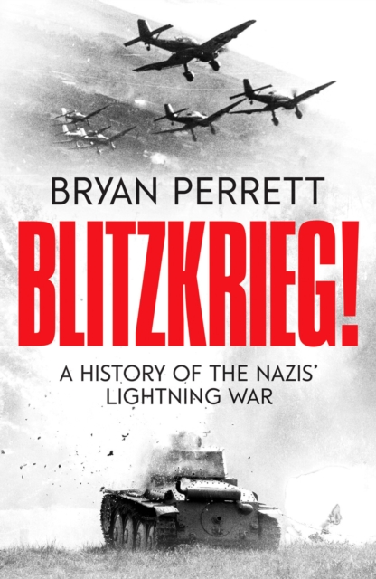 Blitzkrieg! : A History of the Nazis' Lightning War, Paperback / softback Book