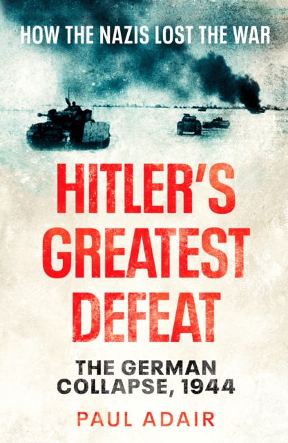 Hitler's Greatest Defeat : The German Collapse, 1944, Paperback / softback Book