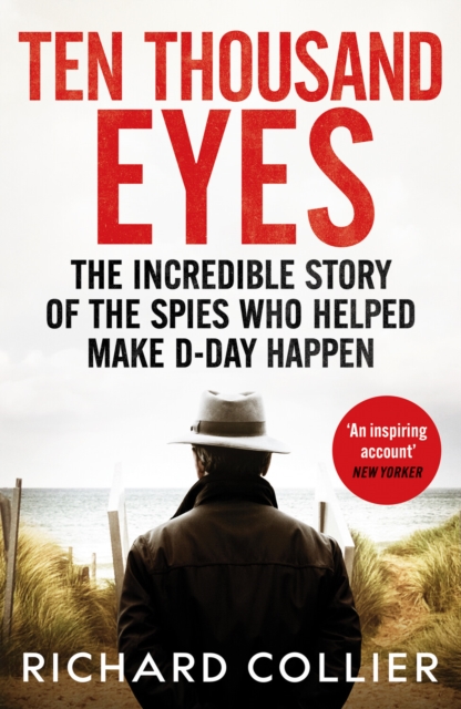 Ten Thousand Eyes : The amazing story of the spy network that cracked Hitler’s Atlantic Wall before D-Day, Paperback / softback Book