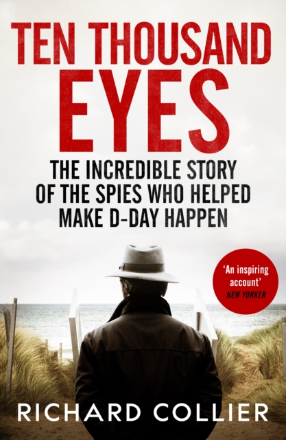 Ten Thousand Eyes : The amazing story of the spy network that cracked Hitler's Atlantic Wall before D-Day, EPUB eBook