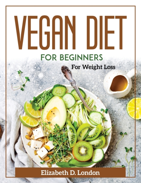 Vegan Diet for Beginners : For Weight Loss, Paperback / softback Book