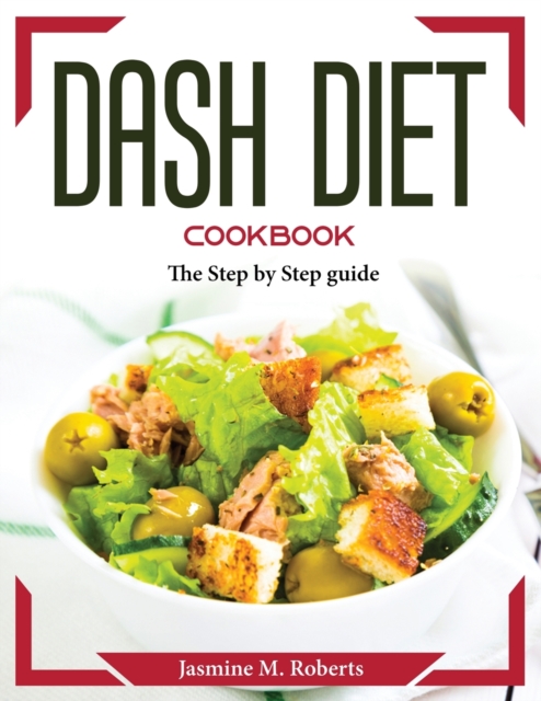 Dash Diet cookbook : The Step by Step guide, Paperback / softback Book