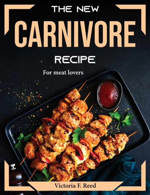 The New Carnivore Recipes : For meat lovers, Paperback / softback Book