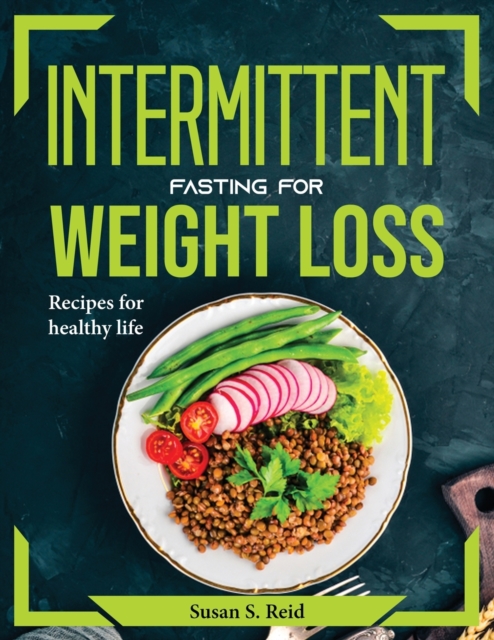 Intermittent Fasting for Weight Loss : Recipes for healthy life, Paperback / softback Book