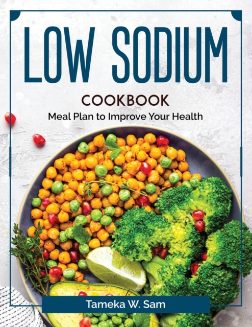 Low Sodium Cookbook : Meal Plan to Improve Your Health, Paperback / softback Book