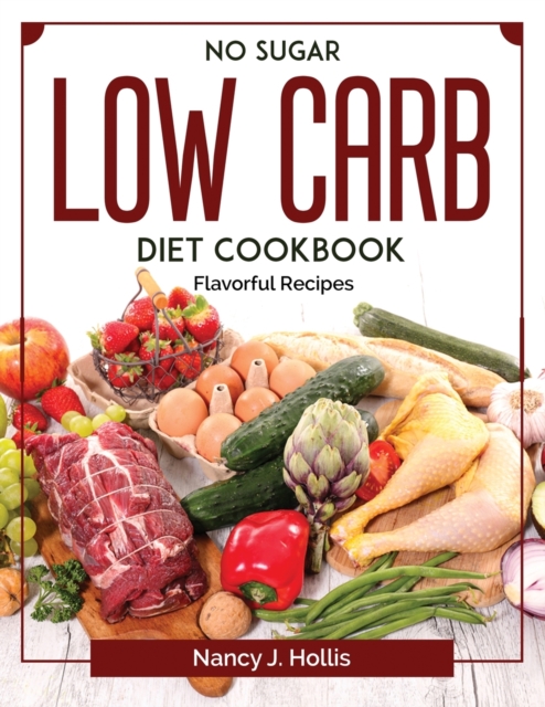 No Sugar Low Carb Diet Cookbook : Flavorful Recipes, Paperback / softback Book