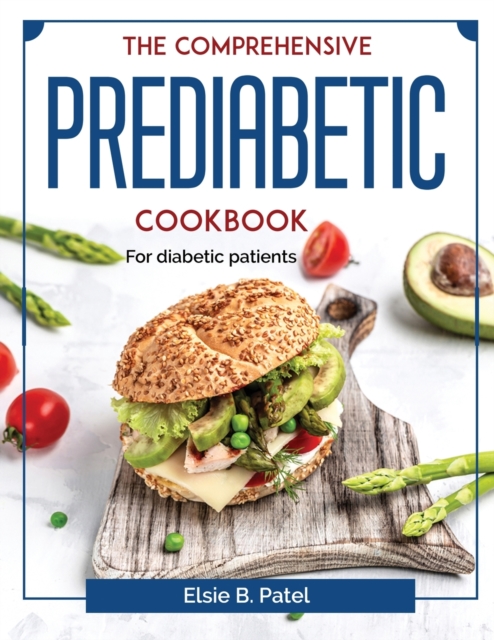 The Comprehensive Prediabetic Cookbook : For diabetic patients, Paperback / softback Book