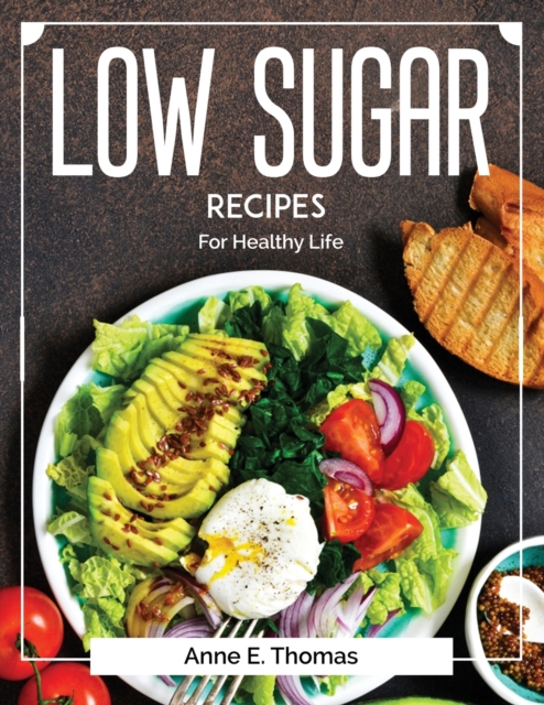 Low Sugar recipes : For Healthy Life, Paperback / softback Book