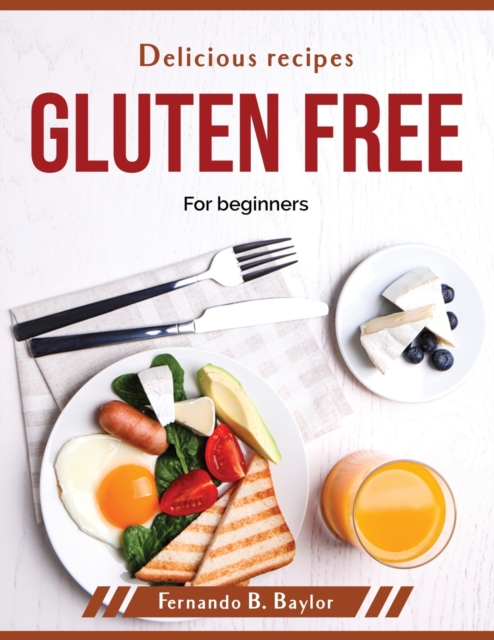 Delicious recipes gluten free : For beginners, Paperback / softback Book