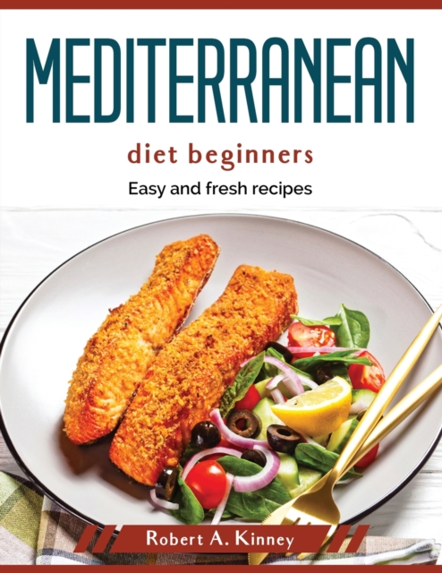 Mediterranean diet beginners : Easy and fresh recipes, Paperback / softback Book