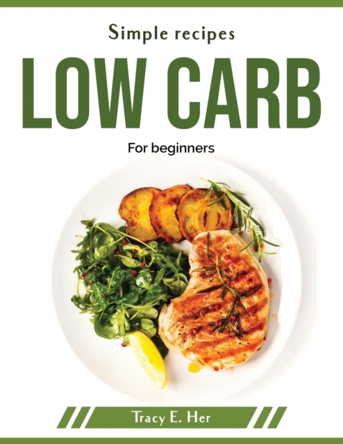 Simple recipes low carb : For beginners, Paperback / softback Book