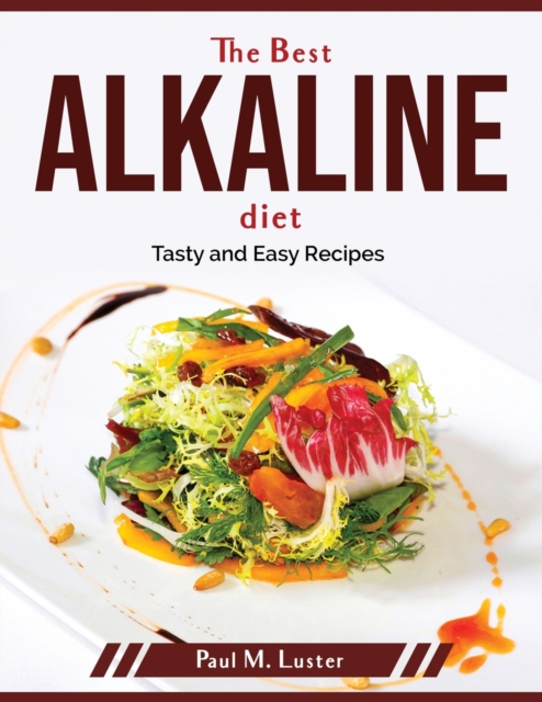 The Best Alkaline diet : Tasty and Easy Recipes, Paperback / softback Book