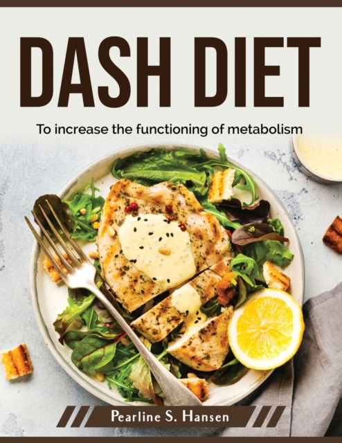 Dash Diet : To increase the functioning of metabolism, Paperback / softback Book