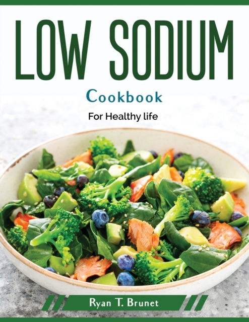 Low Sodium Cookbook : For Healthy life, Paperback / softback Book
