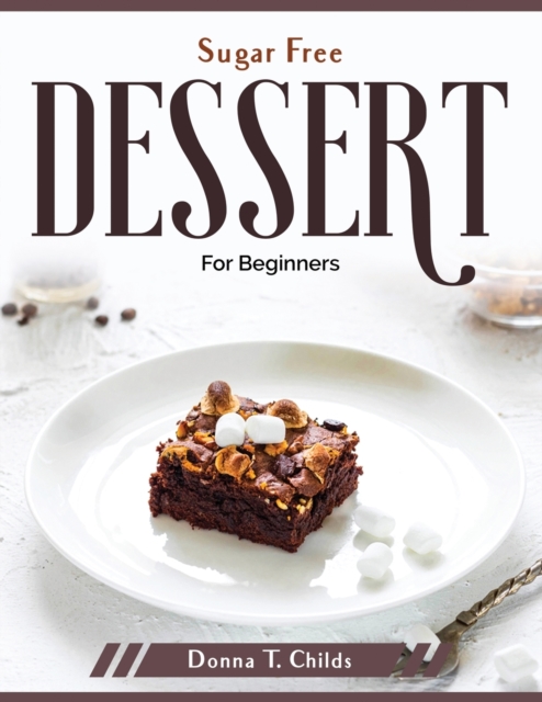 Sugar Free Dessert : For Beginners, Paperback / softback Book