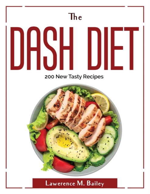 The Dash Diet : 200 New Tasty Recipes, Paperback / softback Book