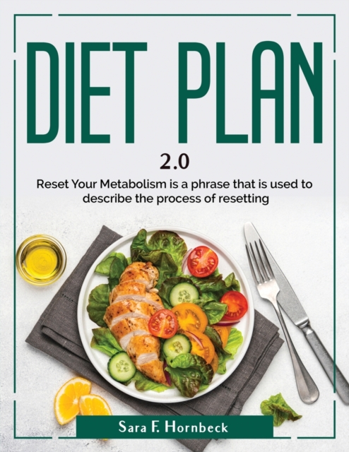 Diet Plan 2.0 : Reset Your Metabolism is a phrase that is used to describe the process of resetting, Paperback / softback Book