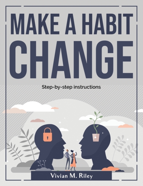 Make a habit change : Step-by-step instructions, Paperback / softback Book