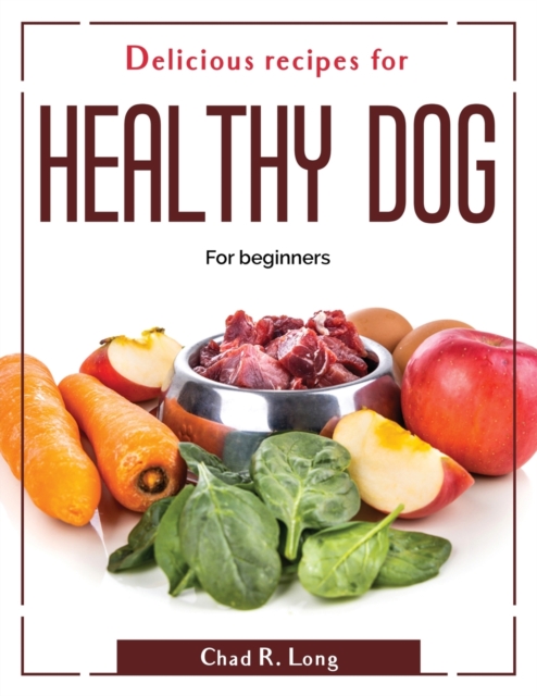Delicious recipes for healthy dog : For beginners, Paperback / softback Book